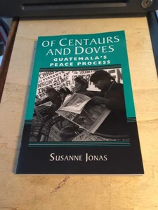 Jonas: Of Centaurs & Doves: Guatemala's Peace Process 2000 Very Good War 1st PB - Picture 1 of 1