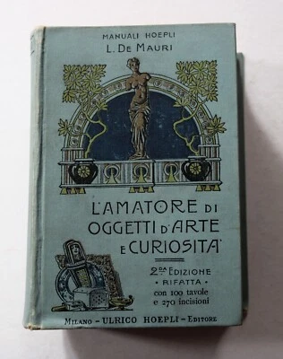 manuale Hoepli L'AMATORE DI OGGETTI D'ARTE E CURIOSITA' 2° ed. 1907, De Mauri - Immagine 1 di 4