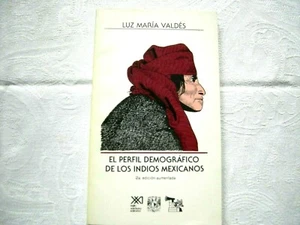 El Perfil Demografico De Los Indios Mexicanos, Luz Maria Valdes - Picture 1 of 1
