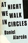 At Night We Walk in Circles-Daniel Alarc&#243;n