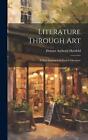 Literature Through Art: a New Approach to French Literature by Helmut Anthony Ha
