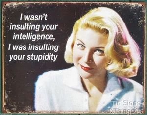 I wasn't Insulting Your Intelligence was Stupidity TIN SIGN funny metal poster - Picture 1 of 6