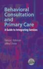 Behavioral Consultation and Primary Care : A Guide to Integrating Services by...