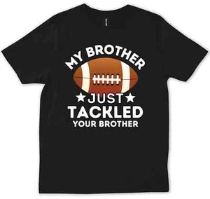 My Brother Just Tackled Your Brother Football Funny Cute Sport Lovers T-Shirt - Picture 1 of 3