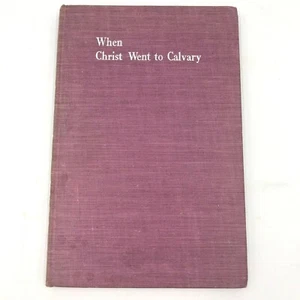 When Christ Went to Calvary Lenten Sermons Walter Troeger Harry Olsen 1942 BK4 - Picture 1 of 5