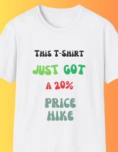 Funny Tariff Price Hike T-Shirt - Price Hike Humor, Soft Unisex Tee, Quirky Gift - Picture 1 of 6