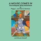 A Mouse Comes In: The Antiques Shop Adventure by Peggy L. and Tod G. Hartman Pap