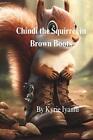 Chindi The Squirrel In Brown Boots by Kyrie Iyamu Paperback Book