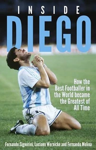 Inside Diego: How the Best Footballer... By Fernando Signorini,Luciano Wernicke, - Foto 1 di 1
