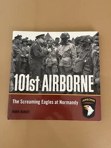 101ST AIRBORNE: THE SCREAMING EAGLES AT NORMANDY - By By Mark A. Bando - Foto 1 di 11