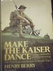 Make The Kaiser Dance: Living Memories Of A Forgotten War: The American Expe...