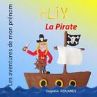 Alix la Pirate: Les aventures de mon pr?nom by Delphine Rouanes Paperback Book
