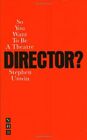 So You Want to be a Theatre Director?-Stephen Unwin