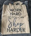 Handmade Cotton Shoulder Shopping Bag Work Hard So You Can Shop Harder