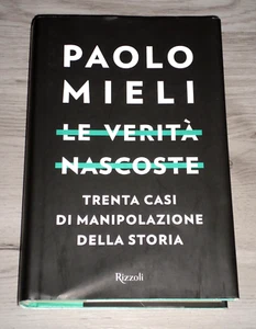 Paolo Mieli "LE VERITA' NASCOSTE. 30 CASI DI MANIPOLAZIONE DELLA STORIA" Rizzoli - Foto 1 di 1