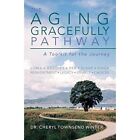 The Aging Gracefully Pathway: A Toolkit for the? Journe - Paperback NEW Winter,