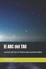 El ABC del TAO: Las bases del Tao y el Taoismo para la practica diaria by Felix 