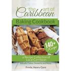 The Art of Caribbean Baking Cookbook: A Recipe Collecti - Paperback NEW Gore, Fr
