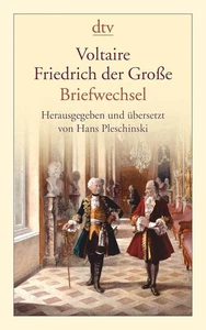 Voltaire - Friedrich der Große, Briefwechsel: Hrsg. u. übers. v. H. Pleschinski - Bild 1 von 1