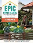 Epic Homesteading Your Guide to Self-Sufficiency on a Modern High-Tech Backya...