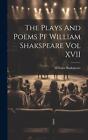 The Plays And Poems Pf William Shakspeare Vol XVII by William Shakspeare Hardcov