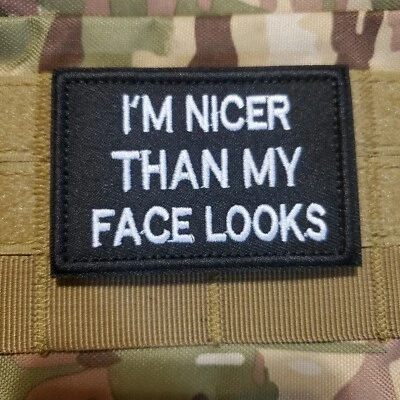 IM NICER THAN MY FACE LOOKS Sarcastic Funny Tactical Morale Patch Hook and Loop