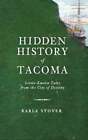 Versteckte Geschichte von Tacoma: Wenig bekannte Geschichten aus der Stadt des Schicksals von Stover
