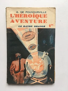 L'HEROIQUE AVENTURE N°15 : LE RAYON ORANGE .... A.DE POUVOURVILLE ...1935 ... EO - Bild 1 von 2