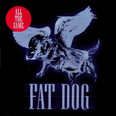Fat Dog - All The Same (Vinyl 7" - 2024 - UK - Original) - Bild 1 von 2