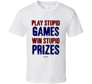 Play Stupid Games Win Stupid Prizes Funny Dad Saying Gift T Shirt - Picture 1 of 3