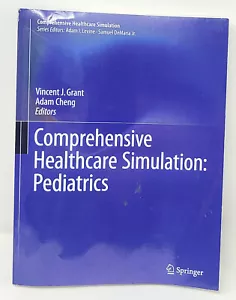 COMPREHENSIVE HEALTHCARE SIMULATION PEDIATRICS Vincent Grant Adam Cheng SPRINGER - Foto 1 di 1