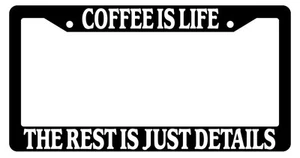 Black License Plate Frame Coffee Is Life The Rest Is Just Details Auto Novelty - Picture 1 of 1