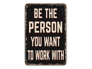 Be The Person You Want To Work With Vintage Style Metal Sign - Picture 1 of 6