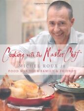 Cooking with The Master Chef: Food For Your Family & Friends-Michel Roux Jr.