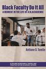 Black Faculty Do It All: A Moment in the Life of a Blackademic by Antione D. Tom