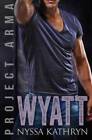 Wyatt (Project Arma) - Paperback By Kathryn, Nyssa - Good