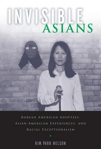 INVISIBLE ASIANS: KOREAN AMERICAN ADOPTEES, ASIAN AMERICAN By Park Kim Nelson - Picture 1 of 1