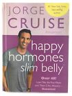 Happy Hormones, Slim Belly: Over 40? Lose 7 lbs by Jorge Cruise