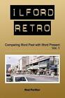 Ilford Retro Vol. 1: Comparing Ilford Past With Ilford Present By Rod Forliter (