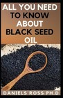 All You Need to Know about Black Seed Oil: Natural Healing Remedies, Traditio...