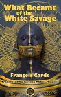What Became De The Blanc Savage (Dedalus Europe 2015) Par Francois Garde, Neuf