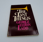 The Last Things by George Eldon Ladd