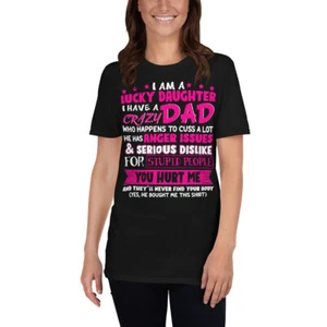 I Am A Lucky Daughter I Have A Crazy Dad Matching Father's Day Shirt - Picture 1 of 6