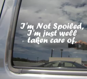 I'm Not Spoiled I'm Just Well Taken Care Of - Window Vinyl Decal Sticker 10091 - Picture 1 of 2