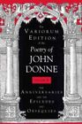 Variorum Edition of the Poetry of John Donne : The Anniversaries and the Epic...