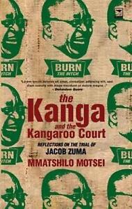 The Kanga and the Kangaroo Court: The rape trial of Jacob Zuma by Mmatshilo Mots