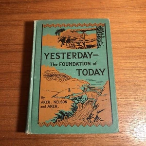Yesterday: The Foundation of Today by Aker, Nelson, and Aker - Wagner 1940 HC - Picture 1 of 10