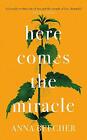 Here Comes The Miracle: Shortlisted F..., Beecher, Anna