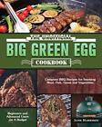 The Unofficial Big Green Egg Cookbook: Complete BBQ Recipes for Smoking Meat...