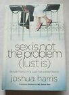Sex Is Not The Problem (Lust Is) by Joshua Harris (Hardback) Christian NF